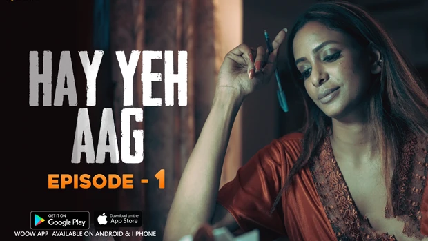 Haye Yeh Aag 2024 Woow Hindi Hot Web Series Episode 1