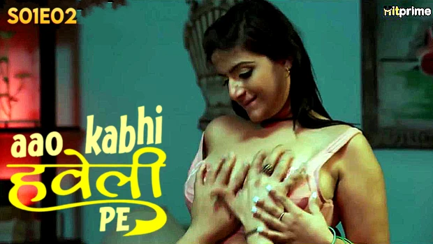 Aao Kabhi Haveli Pe 2024 Hit Prime Hindi Hot Web Series Episode 2