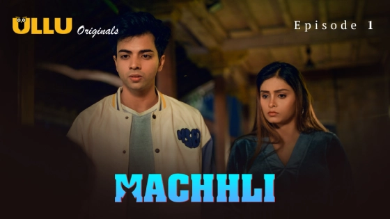 Machhli 2024 Ullu Hindi Hot Web Series Episode 1