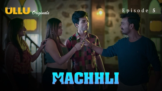 Machhli 2024 Ullu Hindi Hot Web Series Episode 5