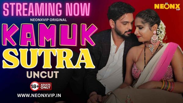Kamuk Sutra – 2024 – Neonx Vip – Hindi Uncut Hot Short Film