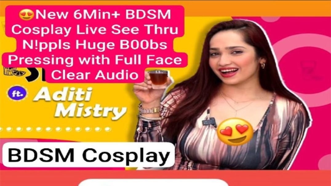 ⁣Aditi Mistry XXX Most Demanded New BDSM Cosplay Live Nude Nipples Huge Boobs